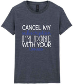 CANCEL MY Subscription I'M DONE WITH YOUR Issues t-shirt in dark heather