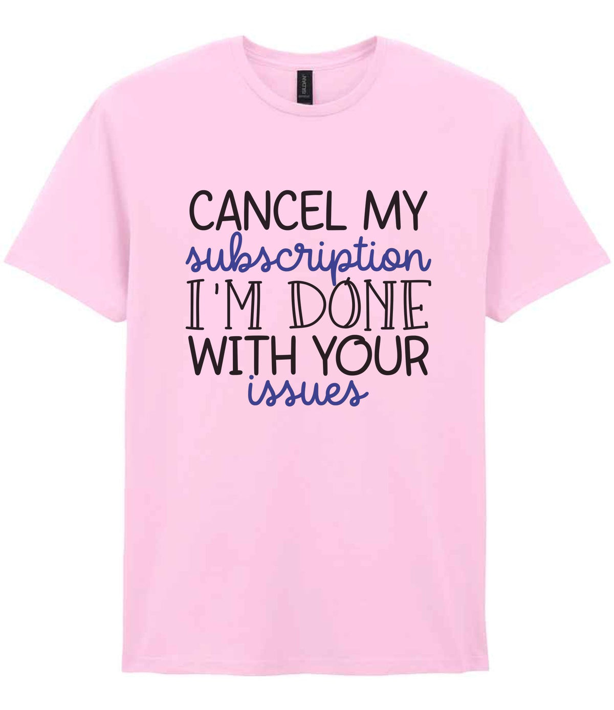 CANCEL MY Subscription I'M DONE WITH YOUR Issues t-shirt in light pink