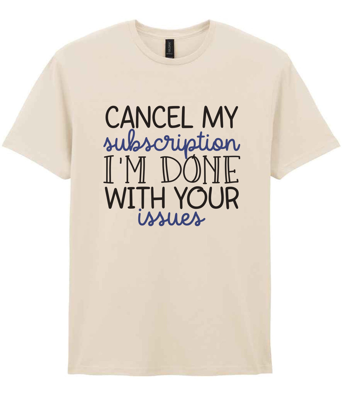 CANCEL MY Subscription I'M DONE WITH YOUR Issues t-shirt in natural