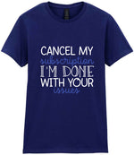CANCEL MY Subscription I'M DONE WITH YOUR Issues t-shirt in navy