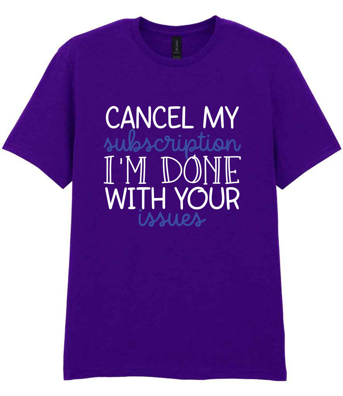 CANCEL MY Subscription I'M DONE WITH YOUR Issues t-shirt in purple