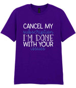 CANCEL MY Subscription I'M DONE WITH YOUR Issues t-shirt in purple