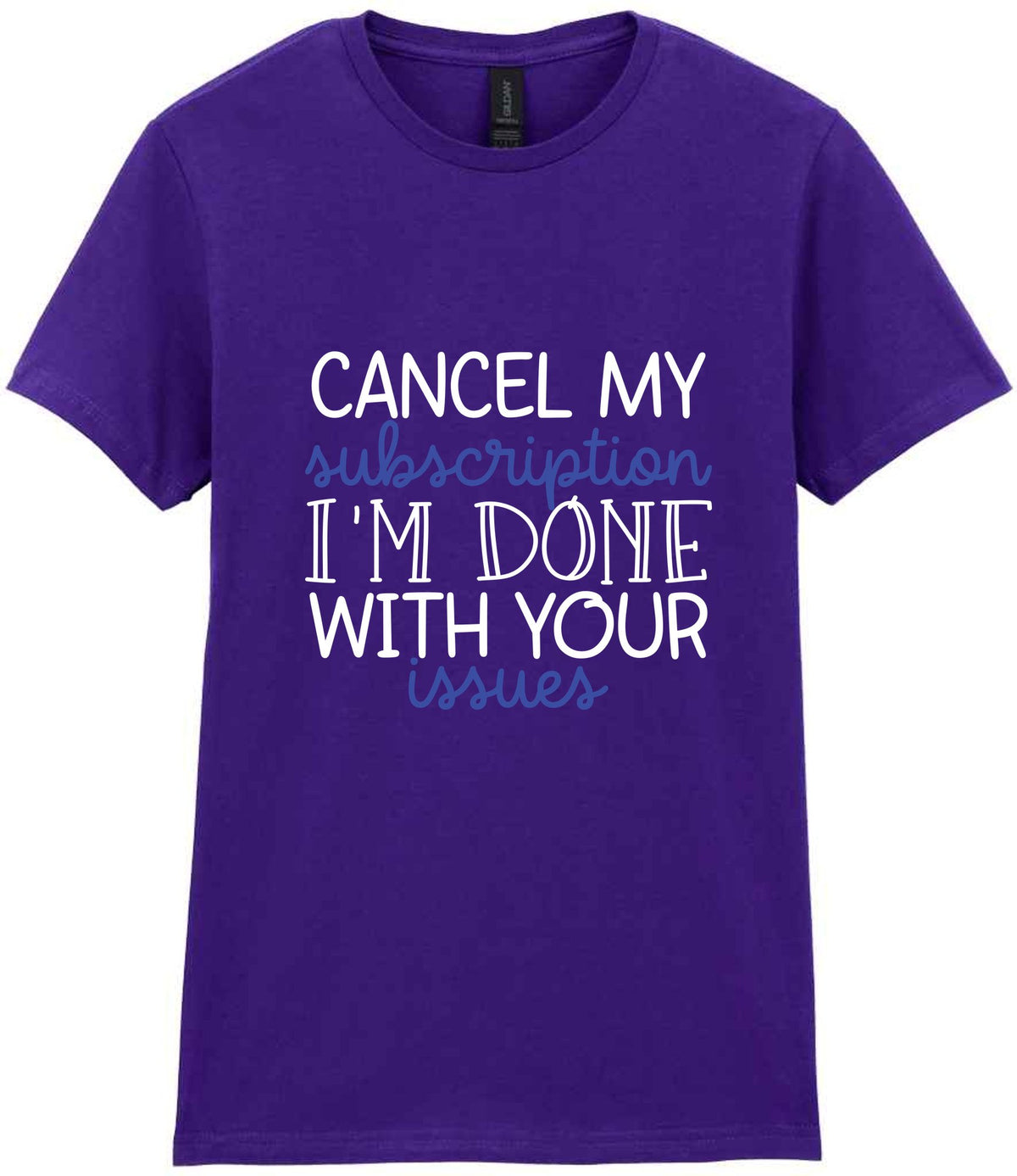 CANCEL MY Subscription I'M DONE WITH YOUR Issues t-shirt in purple