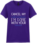 CANCEL MY Subscription I'M DONE WITH YOUR Issues t-shirt in purple