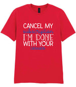 CANCEL MY Subscription I'M DONE WITH YOUR Issues t-shirt in red