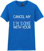 CANCEL MY Subscription I'M DONE WITH YOUR Issues t-shirt in royal blue