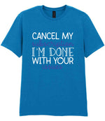 CANCEL MY Subscription I'M DONE WITH YOUR Issues t-shirt in sapphire blue
