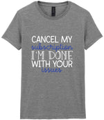 CANCEL MY Subscription I'M DONE WITH YOUR Issues t-shirt in sport grey