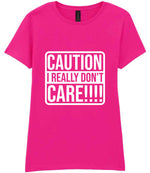Caution I Really Don't Care!!!! t-shirt in azalea