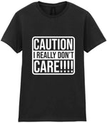 Caution I Really Don't Care!!!! t-shirt in black