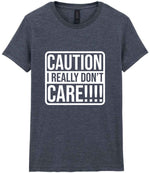 Caution I Really Don't Care!!!! t-shirt in dark heather