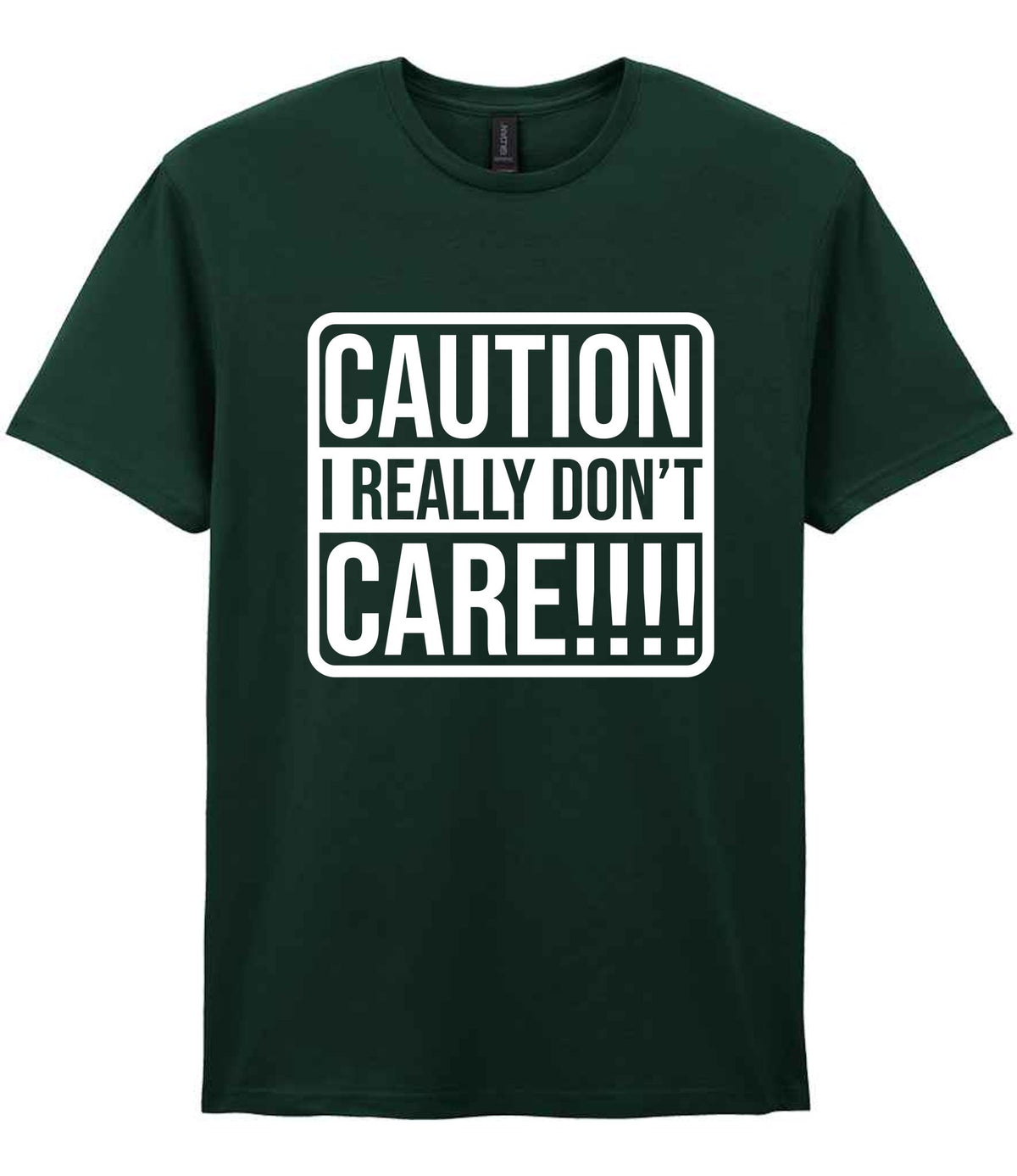 Caution I Really Don't Care!!!! t-shirt in forest green