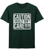 Caution I Really Don't Care!!!! t-shirt in forest green