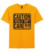 Caution I Really Don't Care!!!! t-shirt in gold