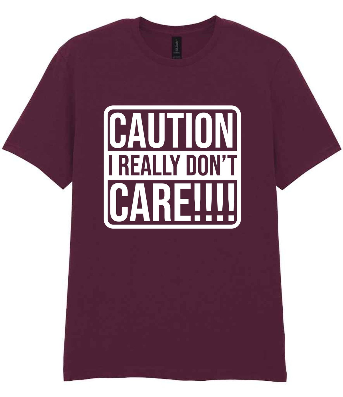 Caution I Really Don't Care!!!! t-shirt in maroon