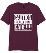 Caution I Really Don't Care!!!! t-shirt in maroon