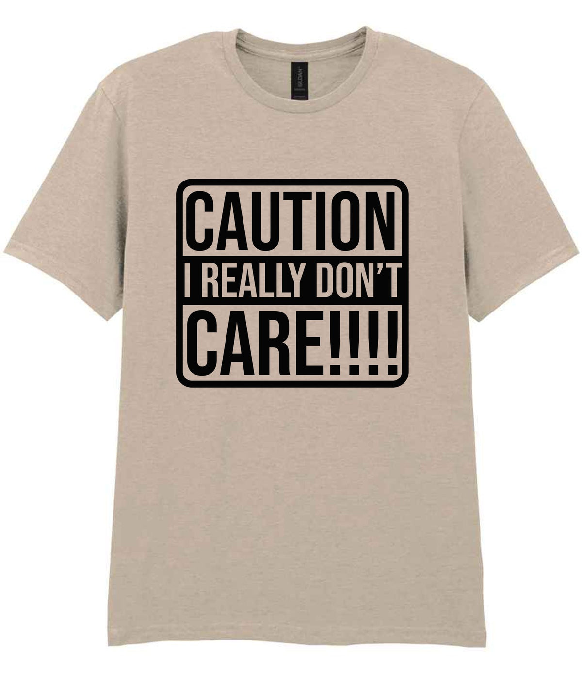 Caution I Really Don't Care!!!! t-shirt in sand