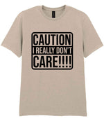Caution I Really Don't Care!!!! t-shirt in sand