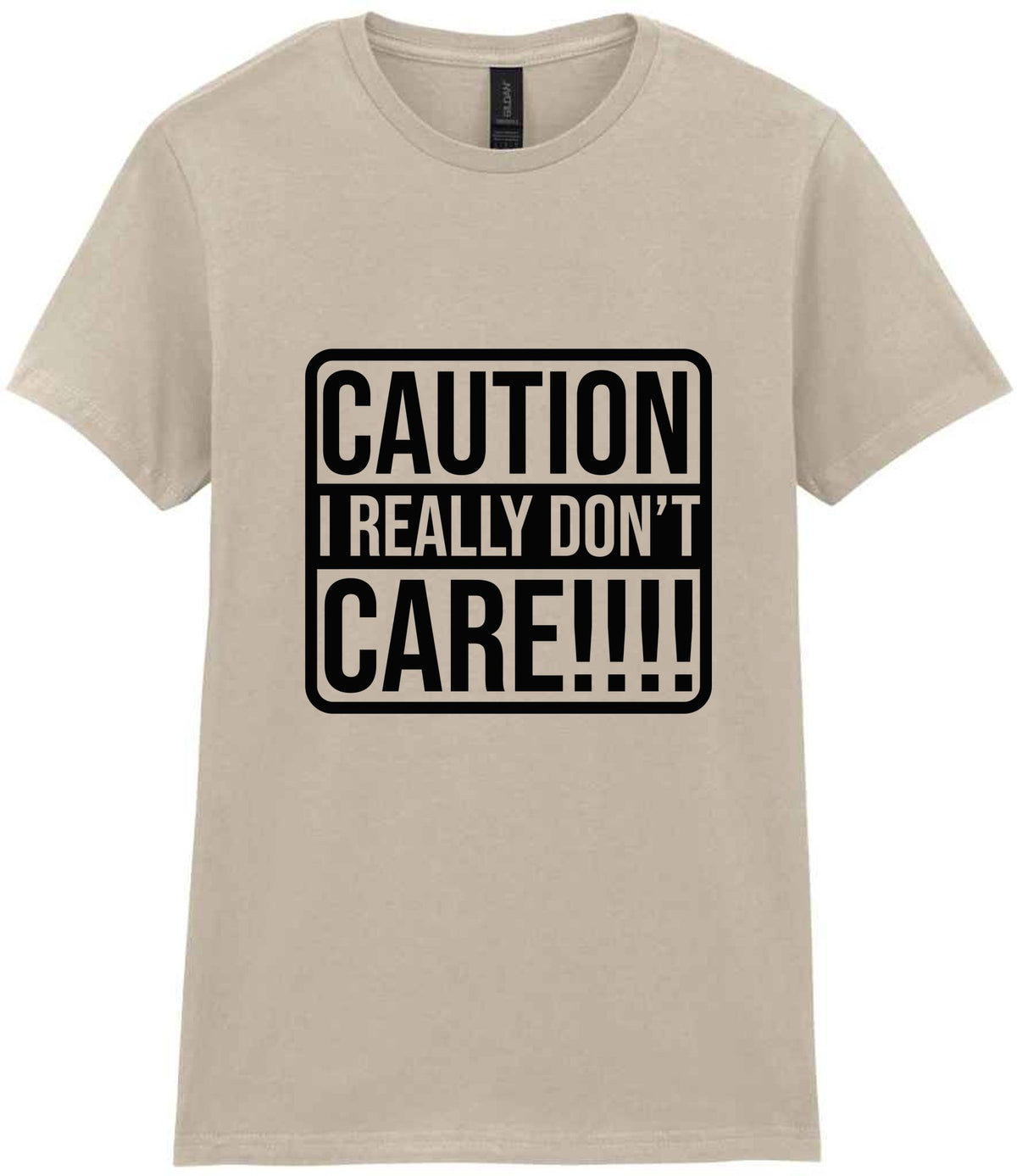 Caution I Really Don't Care!!!! t-shirt in sand