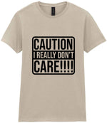 Caution I Really Don't Care!!!! t-shirt in sand