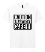 Caution I Really Don't Care!!!! t-shirt in white