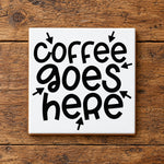 Coffee Goes Here ceramic coaster in white