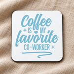 Coffee Is My Favorite Co-Worker – Coaster in White with Baby Blue vinyl