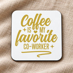Coffee Is My Favorite Co-Worker – Coaster in White with Gold vinyl
