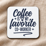 Coffee Is My Favorite Co-Worker – Coaster in White with Navy vinyl