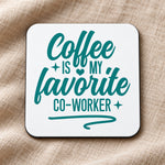 Coffee Is My Favorite Co-Worker – Coaster in White with Teal vinyl