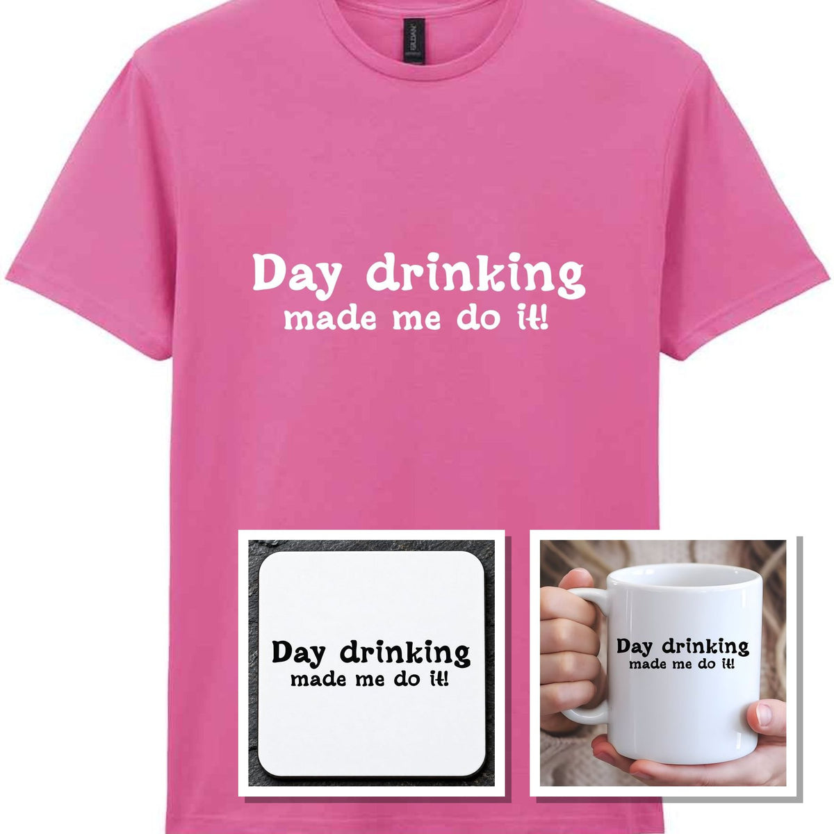 Day Drinking Made Me Do It! Matching Set: Mug, Coaster & T-shirt in Azalea