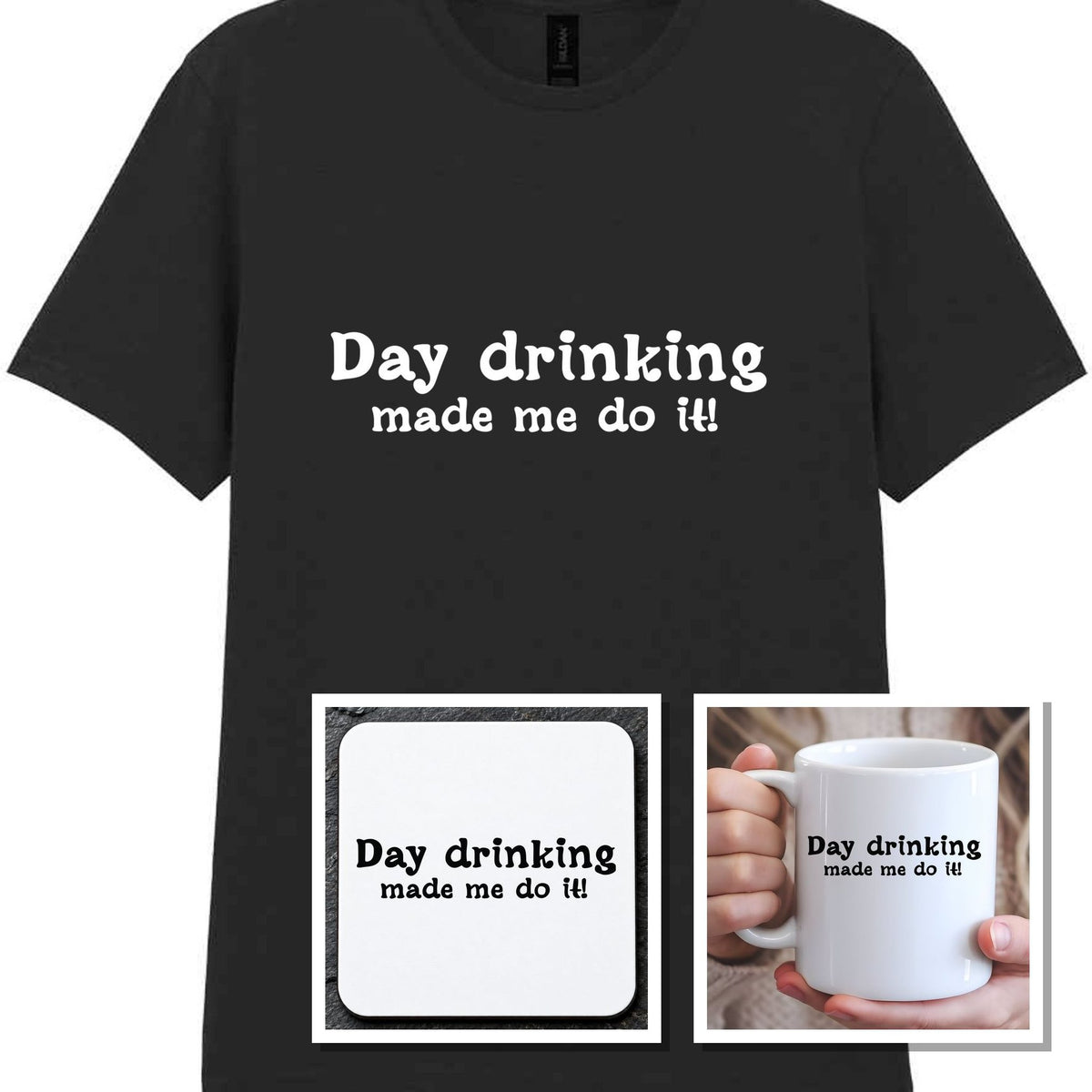 Day Drinking Made Me Do It! Matching Set: Mug, Coaster & T-shirt in Black