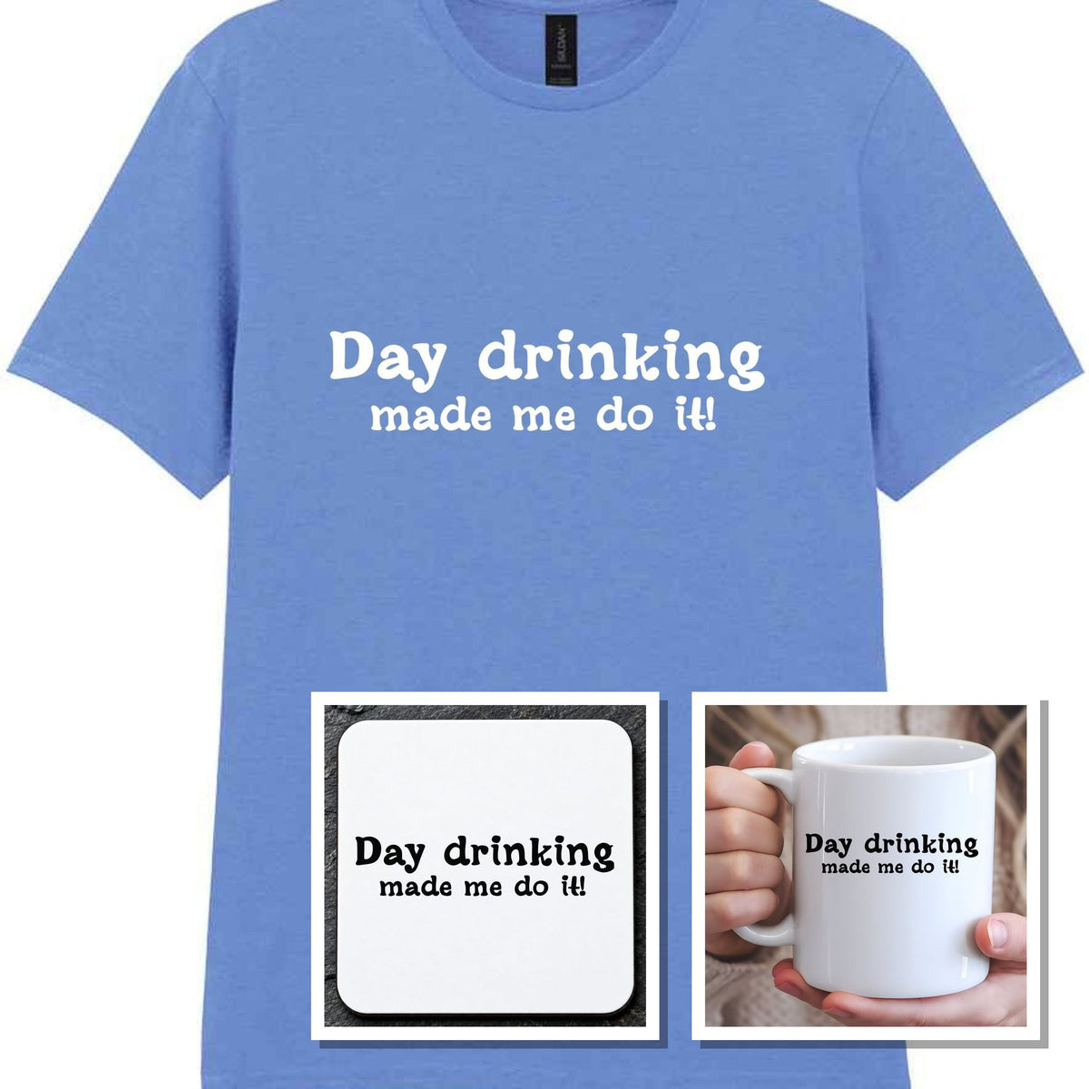 Day Drinking Made Me Do It! Matching Set: Mug, Coaster & T-shirt in Carolina Blue