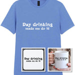 Day Drinking Made Me Do It! Matching Set: Mug, Coaster & T-shirt in Carolina Blue