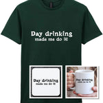 Day Drinking Made Me Do It! Matching Set: Mug, Coaster & T-shirt in Forest Green