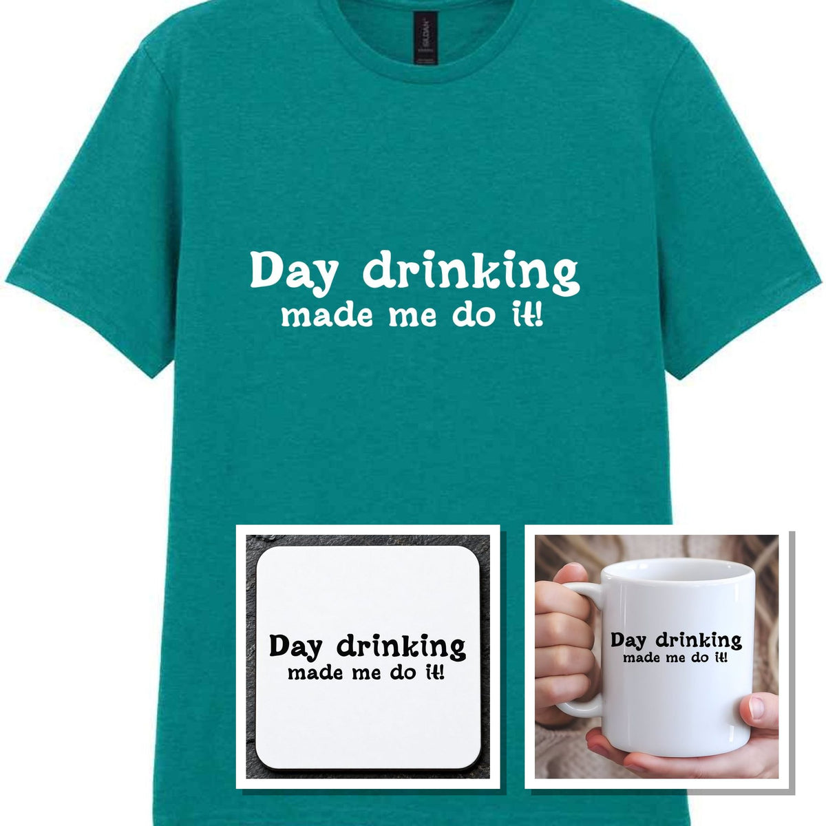 Day Drinking Made Me Do It! Matching Set: Mug, Coaster & T-shirt in Jade Dome