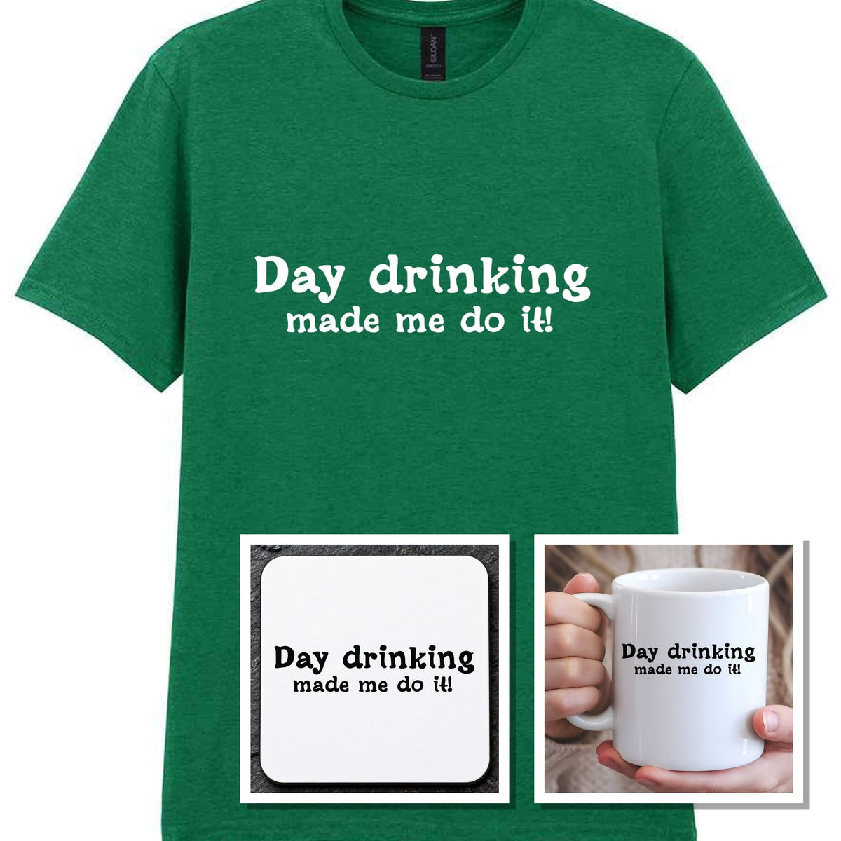 Day Drinking Made Me Do It! Matching Set: Mug, Coaster & T-shirt in Kelly Green