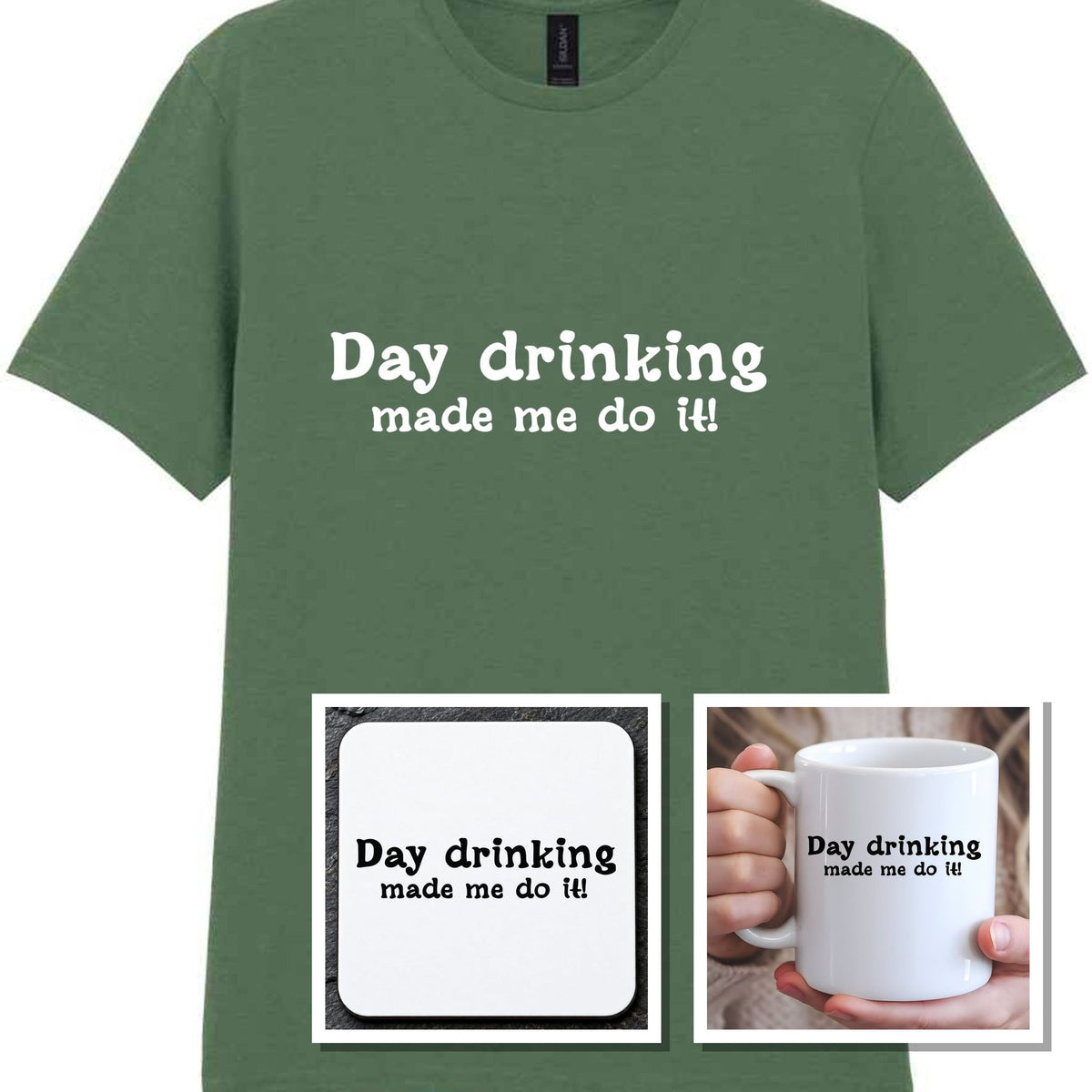 Day Drinking Made Me Do It! Matching Set: Mug, Coaster & T-shirt in Military Green