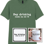 Day Drinking Made Me Do It! Matching Set: Mug, Coaster & T-shirt in Military Green