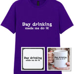 Day Drinking Made Me Do It! Matching Set: Mug, Coaster & T-shirt in Purple