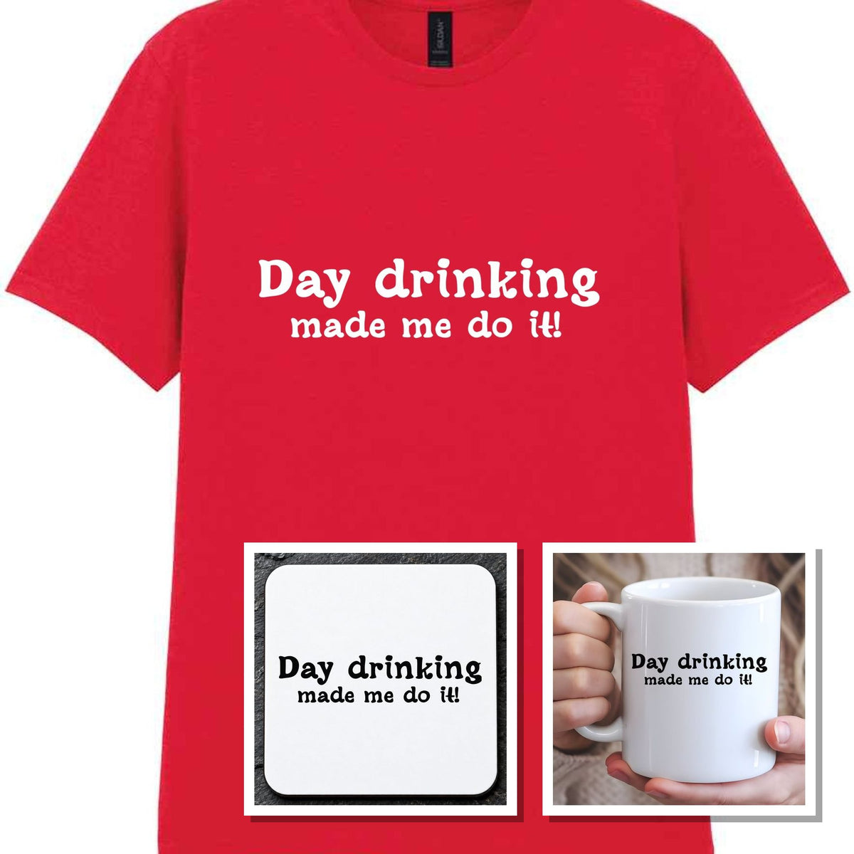 Day Drinking Made Me Do It! Matching Set: Mug, Coaster & T-shirt in Red
