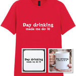 Day Drinking Made Me Do It! Matching Set: Mug, Coaster & T-shirt in Red