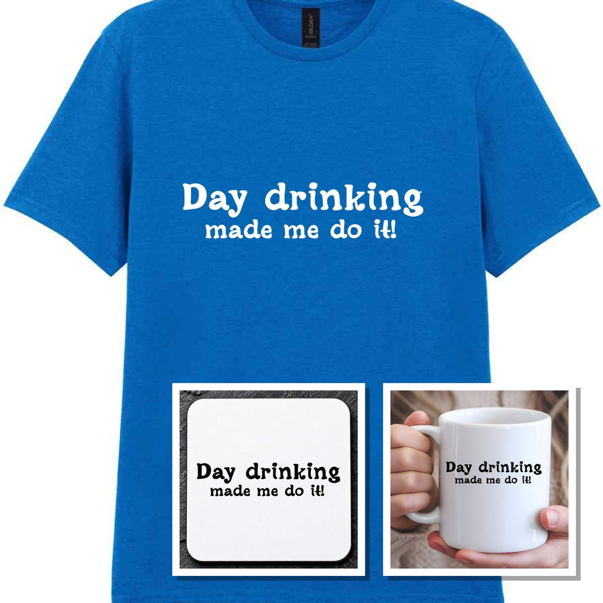 Day Drinking Made Me Do It! Matching Set: Mug, Coaster & T-shirt in Royal Blue