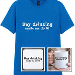 Day Drinking Made Me Do It! Matching Set: Mug, Coaster & T-shirt in Royal Blue
