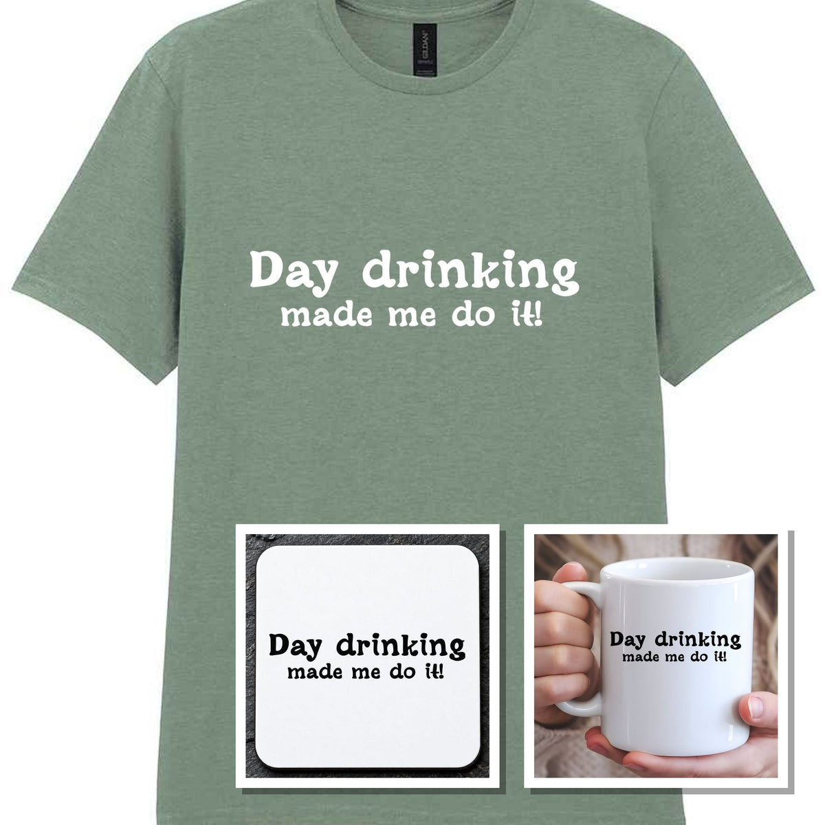 Day Drinking Made Me Do It! Matching Set: Mug, Coaster & T-shirt in Sage