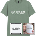 Day Drinking Made Me Do It! Matching Set: Mug, Coaster & T-shirt in Sage