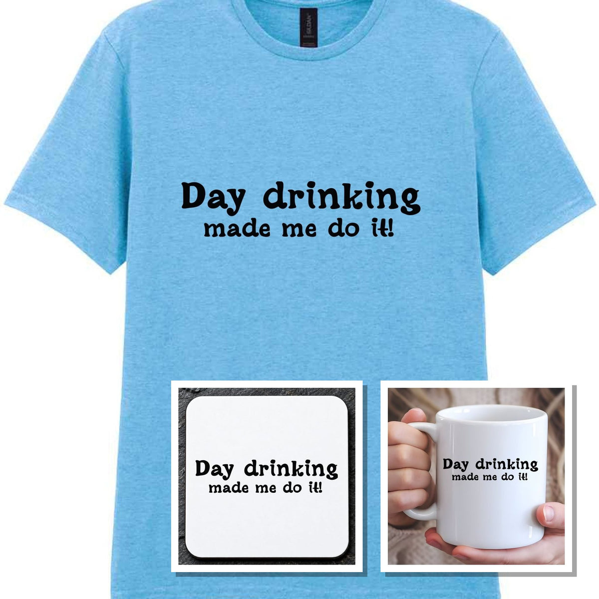 Day Drinking Made Me Do It! Matching Set: Mug, Coaster & T-shirt in Sky Blue