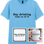 Day Drinking Made Me Do It! Matching Set: Mug, Coaster & T-shirt in Sky Blue