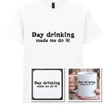 Day Drinking Made Me Do It! Matching Set: Mug, Coaster & T-shirt in White