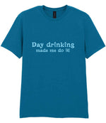 Day Drinking Made Me Do It! – Unisex T-Shirt in Antique Sapphire with Baby Blue vinyl